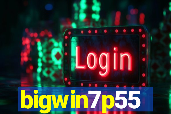 bigwin7p55