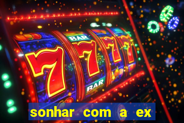 sonhar com a ex do meu marido jogo do bicho