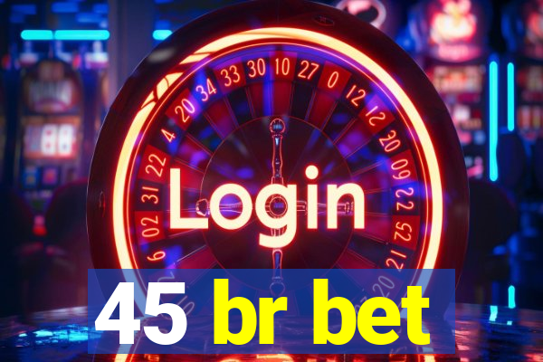 45 br bet