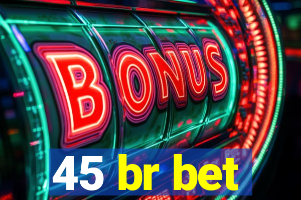 45 br bet