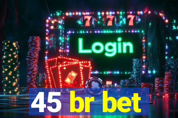 45 br bet