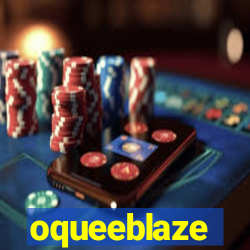 oqueeblaze