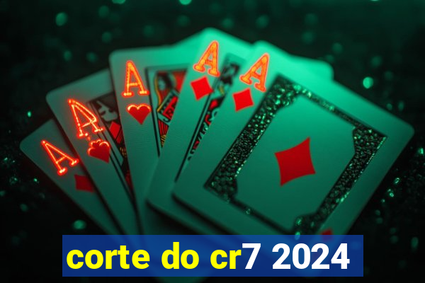 corte do cr7 2024