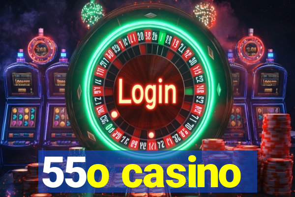 55o casino