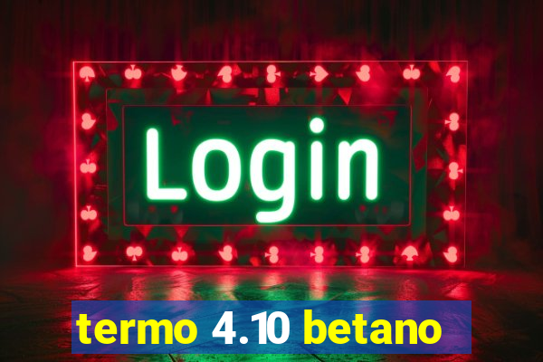 termo 4.10 betano