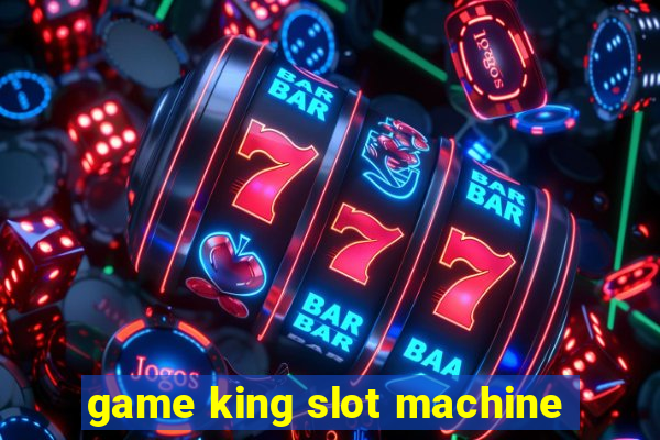 game king slot machine