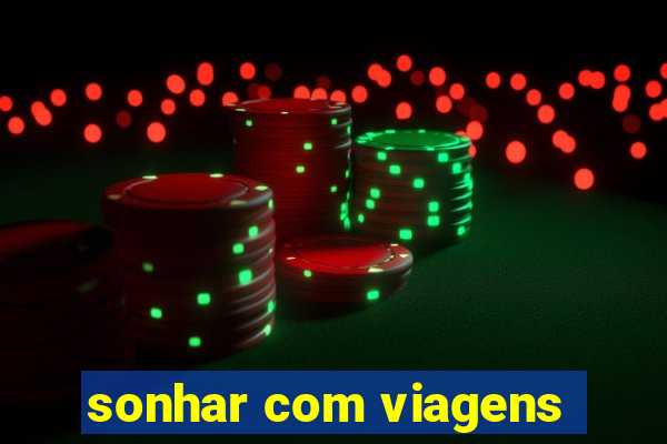 sonhar com viagens