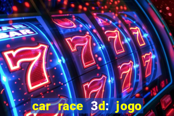 car race 3d: jogo de carros