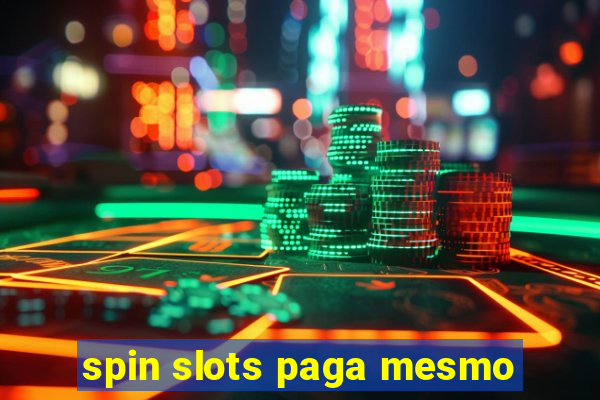 spin slots paga mesmo