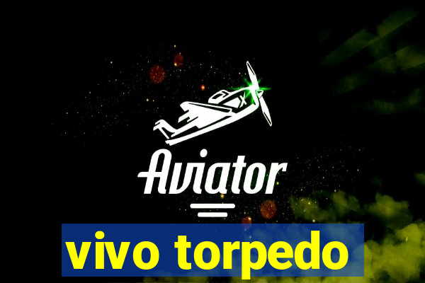 vivo torpedo