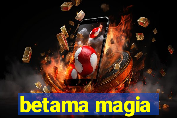 betama magia