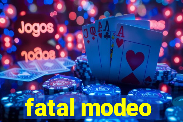 fatal modeo