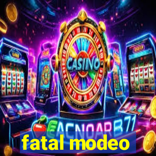 fatal modeo