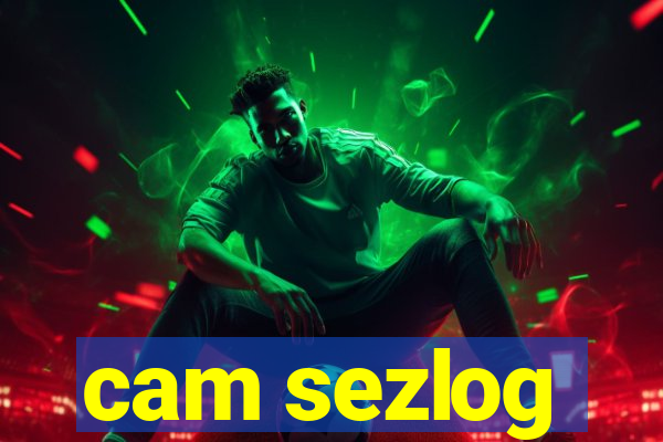 cam sezlog