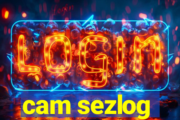 cam sezlog