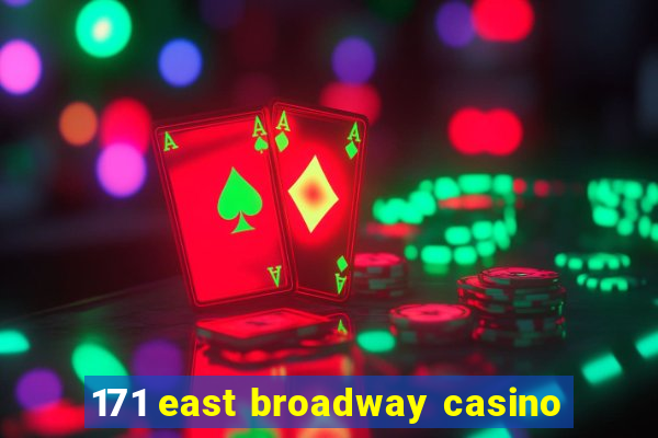 171 east broadway casino