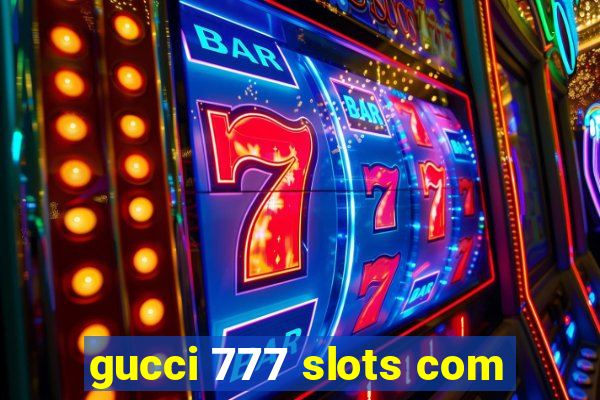 gucci 777 slots com