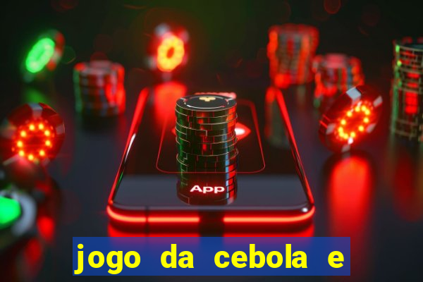 jogo da cebola e da berinjela