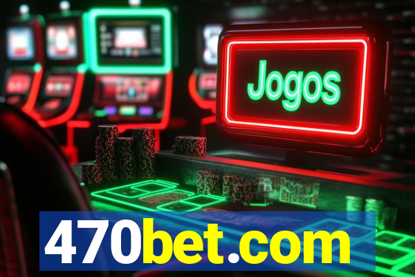 470bet.com