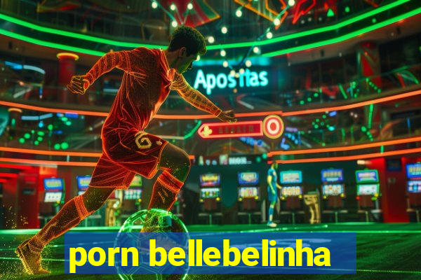 porn bellebelinha