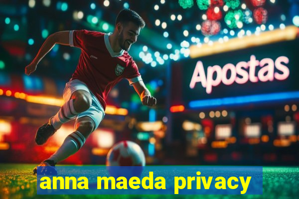 anna maeda privacy