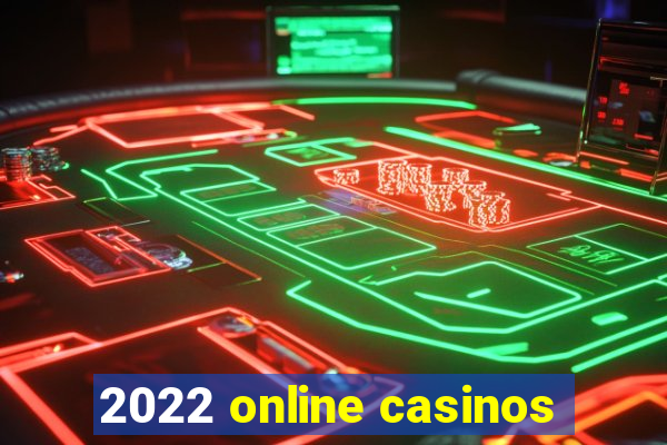 2022 online casinos