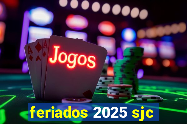 feriados 2025 sjc