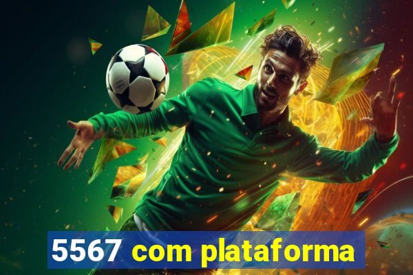 5567 com plataforma