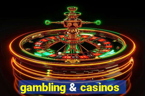 gambling & casinos