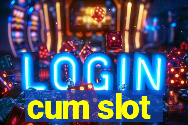 cum slot