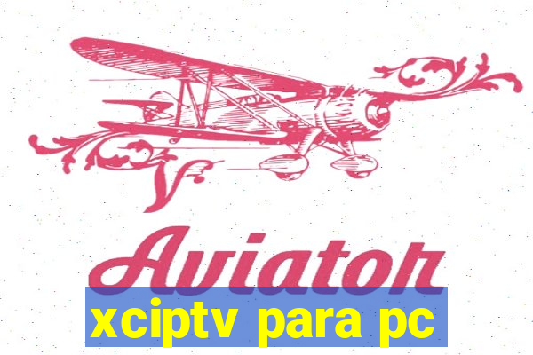 xciptv para pc