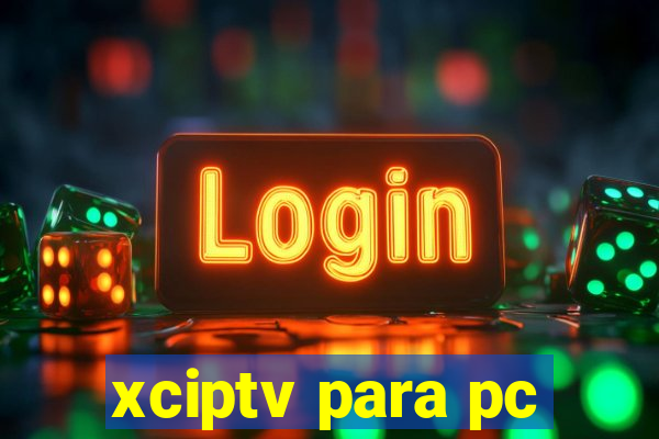 xciptv para pc