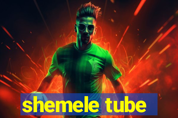 shemele tube