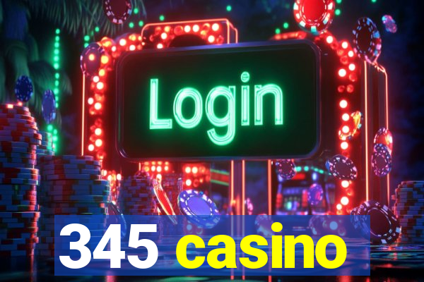 345 casino