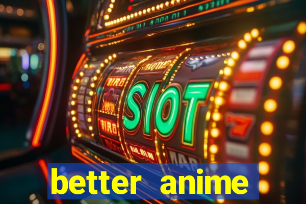 better anime download apk