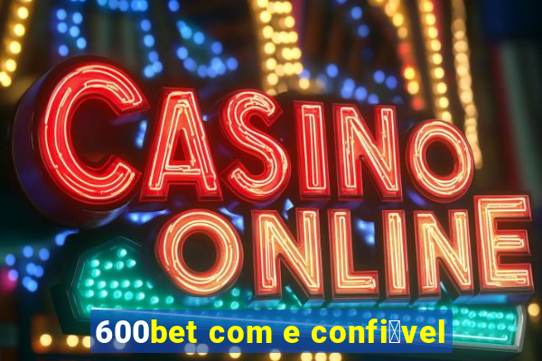 600bet com e confi谩vel