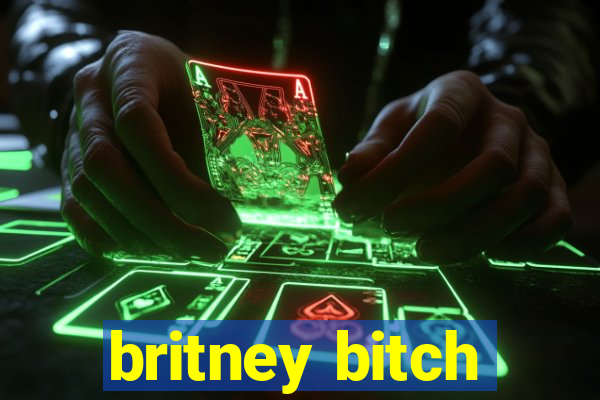 britney bitch