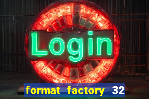 format factory 32 bits windows 7