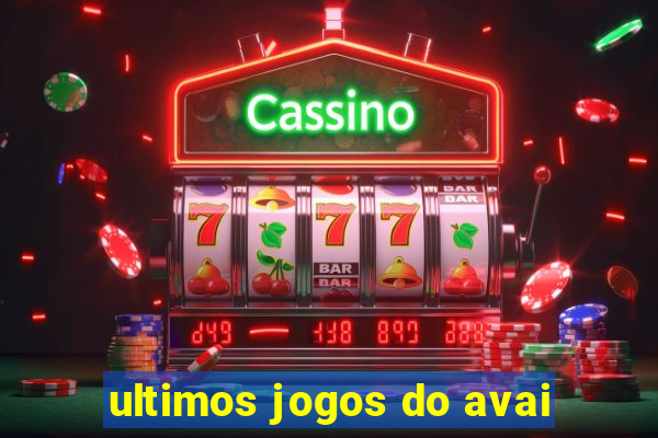 ultimos jogos do avai