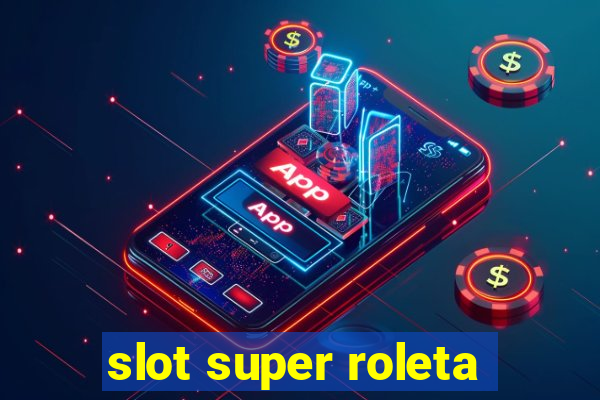 slot super roleta