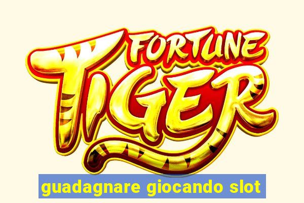 guadagnare giocando slot