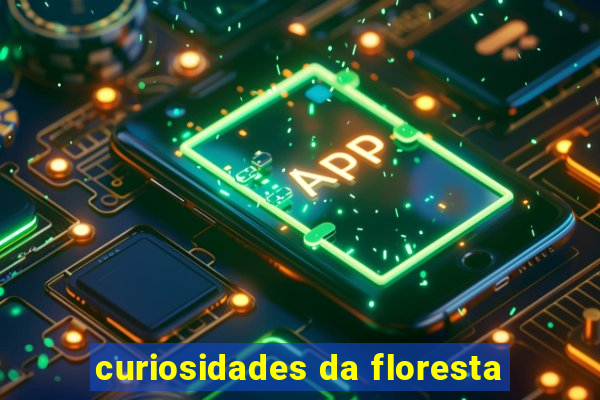 curiosidades da floresta