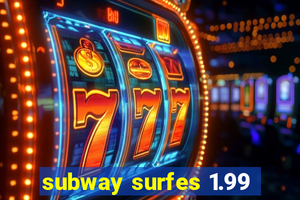 subway surfes 1.99