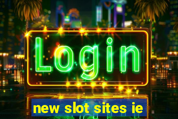 new slot sites ie