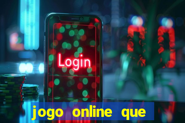 jogo online que ganha dinheiro