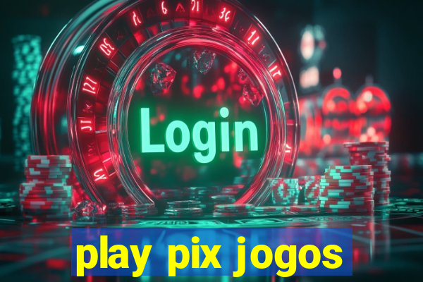 play pix jogos