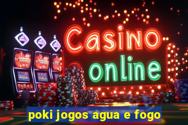 poki jogos agua e fogo