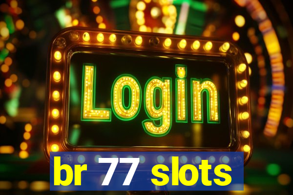 br 77 slots