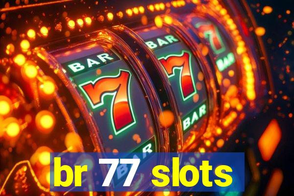 br 77 slots