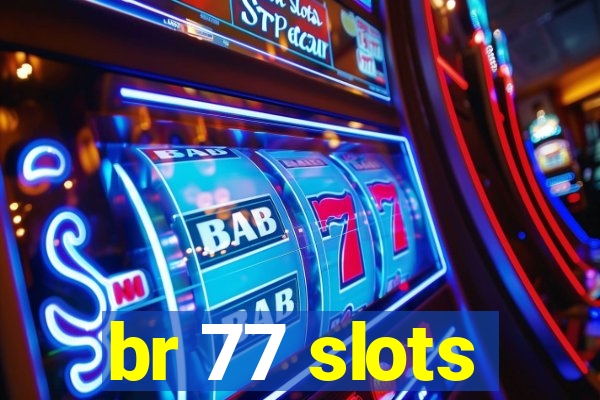 br 77 slots